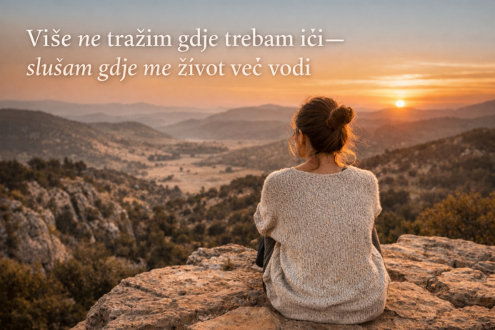 Više ne tražim gdje trebam ići - slušam gdje me život već vodi